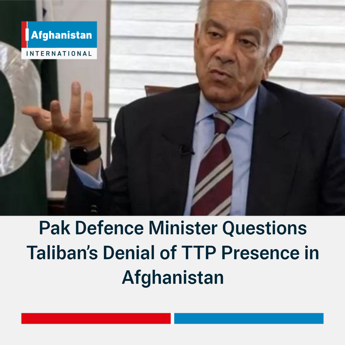 Pak Defence Minister Questions Taliban’s Denial of TTP Presence in ...